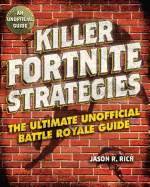 Killer Fortnite Strategies: An Ultimate Unofficial Battle Royale Guide
