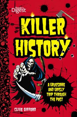 Killer History: A Gruesome and Grisly Trip Through the Past - Gifford, Clive, Mr.