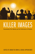 Killer Images: Documentary Film, Memory, and the Performance of Violence