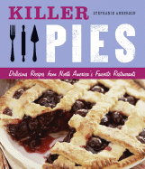 Killer Pies: Delicious Recipes from North America's Favorite Restaurants