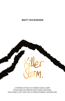 Killer Storm: A terror attack at Everest Base Camp. Ryan and his friends are taken hostage. The scene is set for the ultimate Everest adventure. - Dickinson, Matt