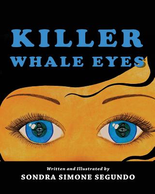 Killer Whale Eyes - Dye, Kathy, and Segundo, Sondra Simone