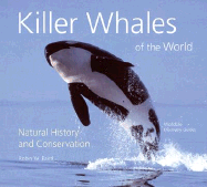 Killer Whales of the World: Natural History and Conservation - Baird, Robert W