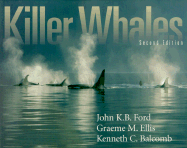 Killer Whales: The Natural History and Genealogy of Orcinus Orca in British Columbia and Washington State - Ford, John K B, and Ellis, Graeme M, and Balcomb, Kenneth C