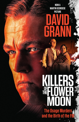Killers of the Flower Moon (Movie Tie-In Edition): The Osage Murders and the Birth of the FBI - Grann, David