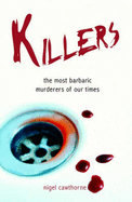 Killers: The Most Barbaric Murderers of Our Times. Nigel Cawthorne