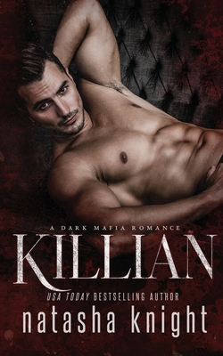 Killian: a Dark Mafia Romance - Knight, Natasha
