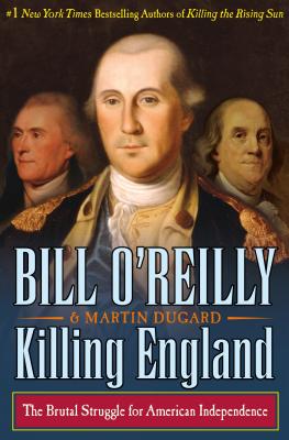 Killing England: The Brutal Struggle for American Independence - O'Reilly, Bill, and Dugard, Martin