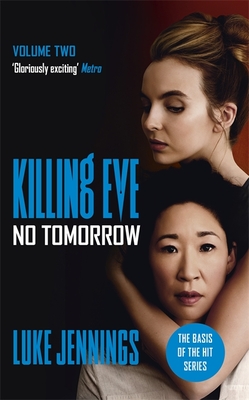 Killing Eve: No Tomorrow: The basis for the BAFTA-winning Killing Eve TV series - Jennings, Luke