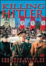 Killing Hitler: The True Story of the Valkyrie Plot - 