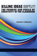 Killing Ideas Softly? the Promise and Perils of Creativity in the Classroom