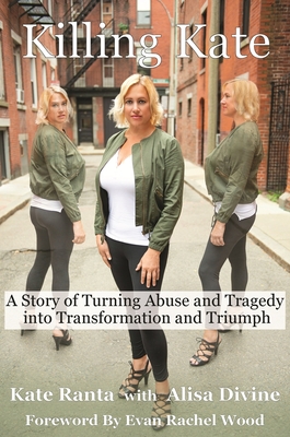 Killing Kate: A Story of Turning Abuse and Tragedy into Transformation and Triumph - Ranta, Kate, and Divine, Alisa