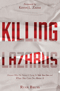 Killing Lazarus: Discover Why The Enemy Is Trying To Take You Out And What You Can Do About It