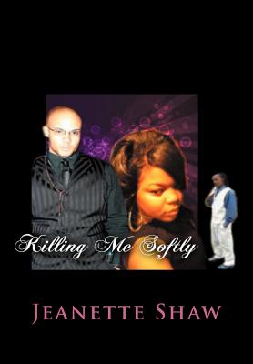 Killing Me Softly: What is love? - Shaw, Jeanette