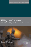 Killing on Command: The Defence of Superior Orders in Modern Combat