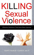 Killing Sexual Violence: Effective Solutions That Have Been Ignored