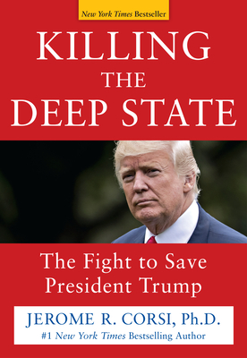Killing the Deep State: The Fight to Save President Trump - Corsi, Jerome R