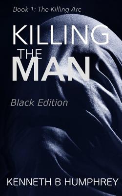 Killing the Man: Black Edition - Humphrey, Kenneth B