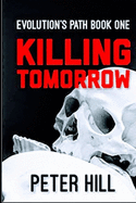 Killing Tomorrow: Book One of the Evolution's Path series