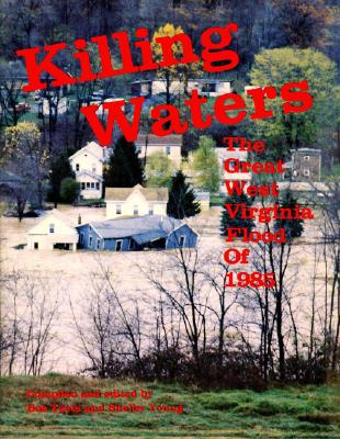 Killing Waters: The Great West Virginia Flood of 1985 - Teets, Bob (Editor), and Young, Shelby (Editor)