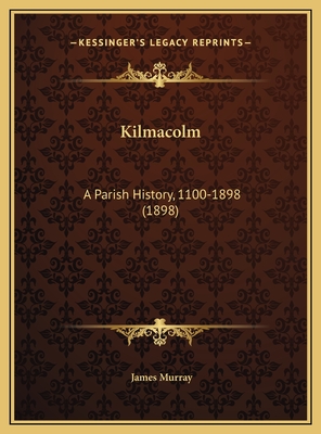 Kilmacolm: A Parish History, 1100-1898 (1898) - Murray, James