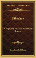 Kilmahoe: A Highland Pastoral with Other Poems