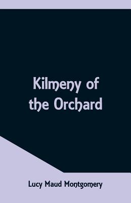 Kilmeny of the Orchard - Montgomery, Lucy Maud