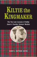 Kiltie the Kingmaker: The Lost Lessons of Stewart Maiden