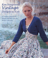 Kim Hargreaves' Vintage Designs to Knit: 25 Timeless Patterns for Women and Men from the Rowan Collection