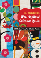 Kim Schaefer's Wool Appliqu Calendar Quilts: 12 Months of Fast, Fun & Fusible Projects