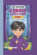 Kim Taehyung: V Brave Little K-Pop Star - A Story of Courage and Kindness