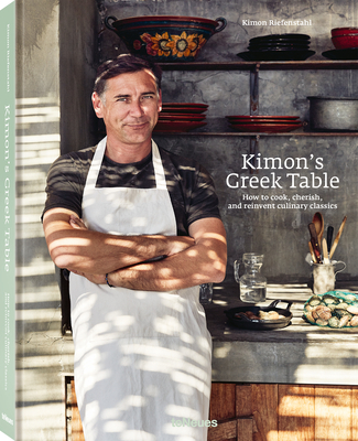 Kimon's Greek Table: How to cook, cherish, and reinvent culinary classics - Riefenstahl, Kimon