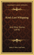 Kim's Last Whipping: And Other Stories (1878)