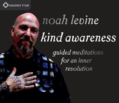 Kind Awareness: Guided Meditations for an Inner Revolution - Levine, Noah