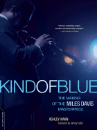 Kind of Blue: The Making of the Miles Davis Masterpiece - Kahn, Ashley