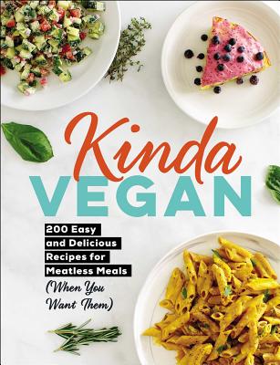 Kinda Vegan: 200 Easy and Delicious Recipes for Meatless Meals (When You Want Them) - Adams Media