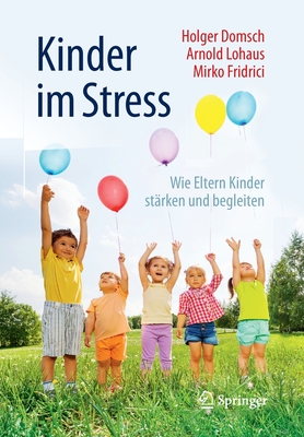 Kinder Im Stress: Wie Eltern Kinder Starken Und Begleiten - Domsch, Holger, and Lohaus, Arnold, and Fridrici, Mirko