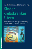 Kinder Krebskranker Eltern: Pravention Und Therapie Fur Kinder, Eltern Und Die Gesamte Familie