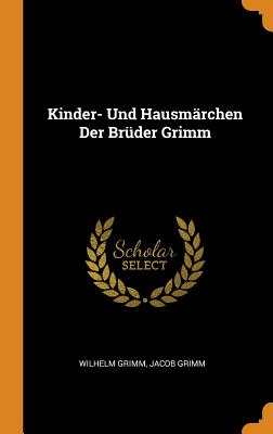 Kinder- Und Hausmrchen Der Brder Grimm - Grimm, Wilhelm, and Grimm, Jacob