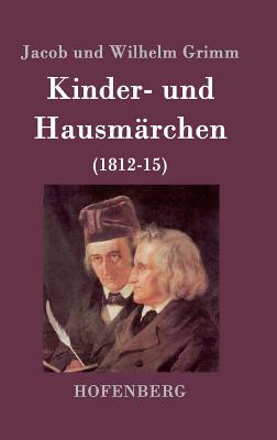 Kinder- und Hausm?rchen: (1812-15) - Jacob Und Wilhelm Grimm