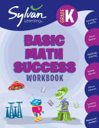 Kindergarten Basic Math Success Workbook: Counting to 5 and 10, Ordinal Numbers, Classifying and Sorting, Number Patterns, Picture Patterns, Geometry and Shapes, Measurement, and More