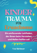 Kindertrauma fr Erwachsene: Ein umfassender Leitfaden, der Ihnen beim Verstehen und Heilen helfen soll