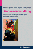 Kindesmisshandlung: Psychische Und Korperliche Folgen Im Erwachsenenalter