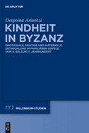 Kindheit in Byzanz: Emotionale, Geistige Und Materielle Entwicklung Im Familiren Umfeld Vom 6. Bis Zum 11. Jahrhundert