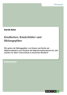 Kindheiten, Kinderbilder und Bildungspl?ne: Wie gehen die Bildungspl?ne von Hessen und Berlin mit Migrantenkindern oder Kindern mit Migrationshintergrund um, und machen sie dabei Unterschiede zu deutschen Kindern?