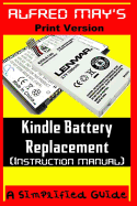 Kindle Battery Replacement Instruction Manual (for Kindle 2, Kindle3, International Kindles and Kindle Fire) - May, Alfred
