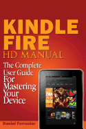 Kindle Fire HD Manual: The Complete User Guide for Mastering Your Device