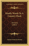 Kindly Words to a Country Flock: Sermons (1867)