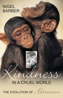 Kindness in a Cruel World: The Evolution of Altruism - Barber, Nigel, Ph.D.