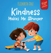 Kindness Makes Me Stronger: Children's Book about Magic of Kindness, Empathy and Respect (World of Kids Emotions)